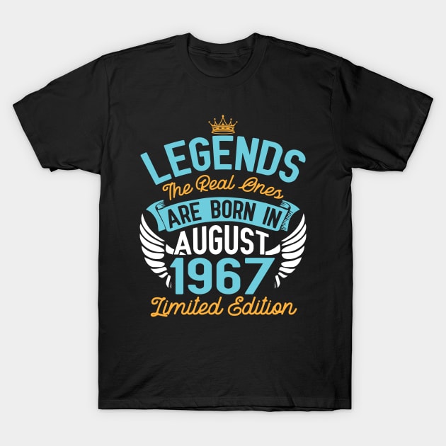 Legends The Real Ones Are Born In August 1967 Limited Edition Happy Birthday 53 Years Old To Me You T-Shirt by bakhanh123